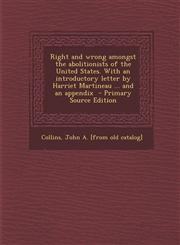 Right and wrong amongst the abolitionists of the United States. With an introductory letter by Harriet Martineau ... and an appendix  - Primary Source Edition,1293062278,9781293062272