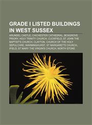Grade I listed buildings in West Sussex Arundel Castle, Chichester Cathedral, Boxgrove Priory, Holy Trinity Church, Cuckfield,1155704495,9781155704494