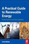 A Practical Guide to Renewable Energy Power Systems and their Installation,0080970648,9780080970646
