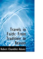 Travels in Faith From Tradition to Reason,1117170845,9781117170848