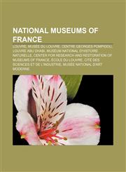 National museums of France Louvre, Musée du Louvre, Centre Georges Pompidou, Louvre Abu Dhabi, Muséum national d'histoire naturelle,115685296X,9781156852965