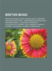 Breton music Breton musicians, Denez Prigent, Music of Brittany, Jean Cras, Alan Stivell, Yann Tiersen, Nolwenn Leroy, Nolwenn Korbell, Louis-Albert Bourgault-Ducoudray, Guy Ropartz, Paul Ladmirault, Maurice Duhamel, Dan Ar Braz, Glenmor,1157784909,9781157784906