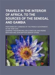 Travels in the Interior of Africa, to the Sources of the Senegal and Gambia; Performed by Command of the French Government, in the Year 1818,1150250674,9781150250675