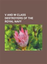 V and W Class Destroyers of the Royal Navy Hmas Vampire (D68), Hmas Vendetta (D69), Hmas Voyager (D31), Hmas Waterhen (D22), HMS Valentine (1917), Hm,1155603753,9781155603759