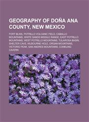 Geography of Doña Ana County, New Mexico Fort Bliss, Potrillo volcanic field, Caballo Mountains, White Sands Missile Range,1233161121,9781233161126