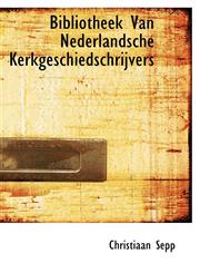 Bibliotheek Van Nederlandsche Kerkgeschiedschrijvers,1116475197,9781116475197
