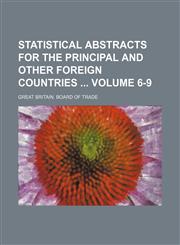 Statistical Abstracts for the Principal and Other Foreign Countries Volume 6-9,1130711129,9781130711127
