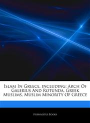 Articles On Islam In Greece, including Arch Of Galerius And Rotunda, Greek Muslims, Muslim Minority Of Greece,1242751629,9781242751622