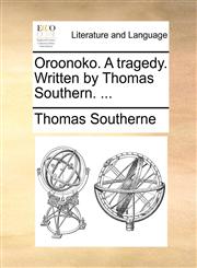 Oroonoko. A tragedy. Written by Thomas Southern. ...,1170002595,9781170002599