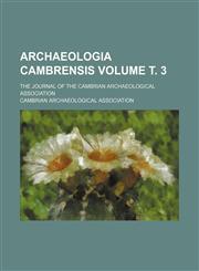 Archaeologia Cambrensis; the journal of the Cambrian Archaeological Association Volume т. 3,1236487966,9781236487964