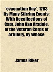"evacuation Day", 1783, Its Many Stirring Events; With Recollections of Capt. John Van Arsdale, of the Veteran Corps of Artillery, by Whose,1152825925,9781152825925