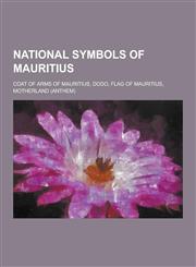 National Symbols of Mauritius Coat of Arms of Mauritius, Dodo, Flag of Mauritius, Motherland (Anthem),1230611908,9781230611907