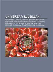 Univerza v Ljubljani Diplomiranci Univerze v Ljubljani, Doktorirali na Univerzi v Ljubljani, Knjižnice Univerze v Ljubljani,1233018078,9781233018079