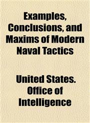 Examples, Conclusions, and Maxims of Modern Naval Tactics,1154977021,9781154977028