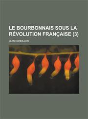 Le Bourbonnais Sous La Revolution Francaise (3),1234564548,9781234564544