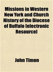 Missions in Western New York and Church History of the Diocese of Buffalo [electronic Resource],1151745065,9781151745064
