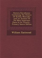 Historia Rievallensis Containing the History of Kirkby Moorside, and an Account of the Most Important Places in Its Vicinity - Primary Sourc,1293843202,9781293843208
