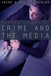 Crime, Culture and the Media (Crime and Society),0745634664,9780745634661