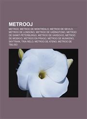 Metrooj Metroo, Metroo de Montrealo, Metroo de Sevilo, Metroo de Londono, Metroo de Vaŝingtono, Metroo de Sankt-Peterburgo, Metroo de Varsovio, Metroo de Moskvo, Metroo en Prago, Metroo de Munkeno, SkyTrain, Tria relo, Metroo de Ateno,1232965197,9781232965190