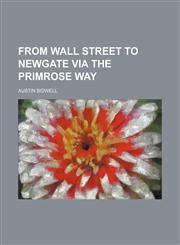 From Wall Street to Newgate via the primrose way,1154712354,9781154712353