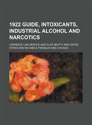 1922 Guide, Intoxicants, Industrial Alcohol and Narcotics,1151164542,9781151164544