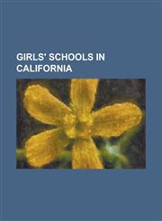 Girls' Schools in California Alverno High School, Annie Wright School, Archer School for Girls, Bishop Conaty-Our Lady of Loretto High School, Caro,1157313485,9781157313489