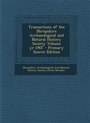 Transactions of the Shropshire Archaeological and Natural History Society Volume Yr.1907 - Primary Source Edition,128966448X,9781289664480