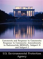 Comments and Response to Comments Response to Comments: Amendments to Radionuclide NESHAPs, Subpart H and Subpart I,1249499690,9781249499695