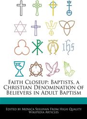 Faith Closeup Baptists, a Christian Denomination of Believers in Adult Baptism,1276165498,9781276165495