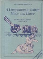 A Companion to Indian Music and Dance Spanning A Period of Over Three Thousand Years and Based Mainly on Sanskrit Sources 1st Edition,8170302404,9788170302407