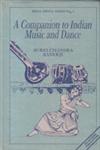 A Companion to Indian Music and Dance Spanning A Period of Over Three Thousand Years and Based Mainly on Sanskrit Sources 1st Edition,8170302404,9788170302407