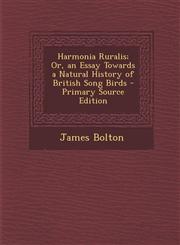 Harmonia Ruralis; Or, an Essay Towards a Natural History of British Song Birds - Primary Source Edition,1294745867,9781294745860