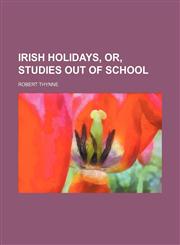 Irish Holidays, Or, Studies Out of School,1459088573,9781459088573