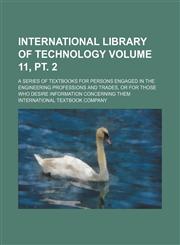 International library of technology Volume 11, pt. 2 ; a series of textbooks for persons engaged in the engineering professions and trades, or for those who desire information concerning them,1231178019,9781231178010