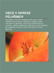 Obce v okrese Pelhřimov Pelhřimov, Počátky, Kamenice nad Lipou, Horní Cerekev, Pacov, Želiv, Humpolec, Libkova Voda, Vyklantice, Obrataň,1232869783,9781232869788