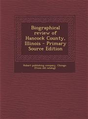 Biographical review of Hancock County, Illinois - Primary Source Edition,1293228389,9781293228388