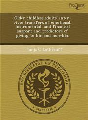 Older childless adults' inter-vivos transfers of emotional, instrumental, and financial support and predictors of giving to kin and non-kin.,1243673540,9781243673541
