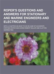 Roper's Questions and Answers for Stationary and Marine Engineers and Electricians; With a Chapter on What to Do in Case of Accidents,1230322329,9781230322322