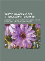 Darstellungen Aus Der Sittengeschichte ROMs; In Der Zeit Von August Bis Zum Ausgang Der Antonine (4),1234632098,9781234632090