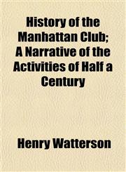 History of the Manhattan Club; A Narrative of the Activities of Half a Century,1154734226,9781154734225