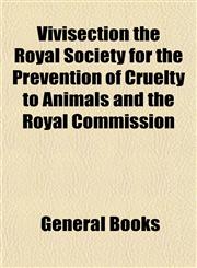 Vivisection the Royal Society for the Prevention of Cruelty to Animals and the Royal Commission,115339894X,9781153398947