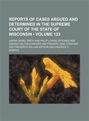 Wisconsin Reports; Cases Determined in the Supreme Court of Wisconsin Volume 123,1155128338,9781155128337