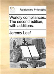 Worldly compliances. The second edition, with additions.,1140776223,9781140776222