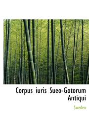Corpus iuris Sueo-Gotorum Antiqui,124166448X,9781241664480