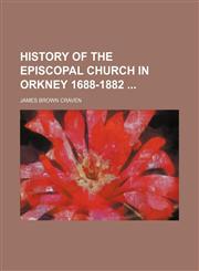History of the Episcopal Church in Orkney 1688-1882,1151585505,9781151585509