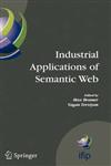 Industrial Applications of Semantic Web Proceedings of the 1st International IFIP/WG12.5 Working Conference on Industrial Applications of Semantic Web, August 25-27, 2005 Jyvaskyla, Finland,0387285687,9780387285689