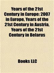 Years of the 21st Century in Europe 2007 in Europe, Years of the 21st Century in Austria, Years of the 21st Century in Belarus,1157984401,9781157984405