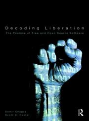 Decoding Liberation The Promise of Free and Open Source Software,0415876788,9780415876780