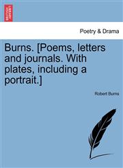 Burns. [Poems, letters and journals. With plates, including a portrait.],1241390487,9781241390488