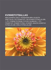 Kvinnefotballag Røa Dynamite Girls, Trondheims-Ørn, Kolbotn Idrettslag, FSV Frankfurt, LSK Kvinner Fotballklubb, 1. FFC Turbine Potsdam,1232816809,9781232816805